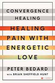 Convergence Healing: Healing Pain with Energetic Love