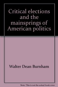 Critical elections and the mainsprings of American politics