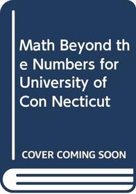 Mathematics Beyond the Numbers: Custom Edition, Prepared for Use in the Dept. Of Mathematics, University of Connecticut, Storrs Ct