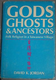 Gods, Ghosts and Ancestors: Folk Religion in a Taiwanese Village