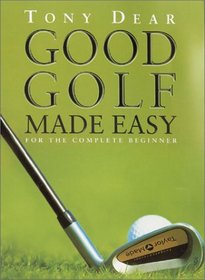 Good Golf Made Easy: For the Complete Beginner