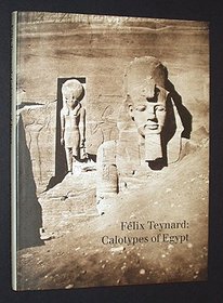 Felix Teynard: Calotypes of Egypt : A Catalogue Raisonne