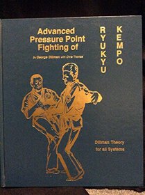 Advanced Pressure Point Fighting of Ryukyu Kempo: Dillman Theory for All Systems