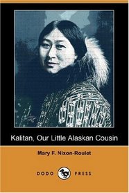 Kalitan, Our Little Alaskan Cousin (Dodo Press)
