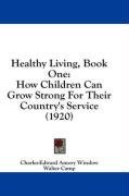 Healthy Living, Book One: How Children Can Grow Strong For Their Country's Service (1920)