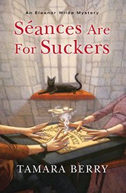 Seances are for Suckers (Eleanor Wilde, Bk 1)