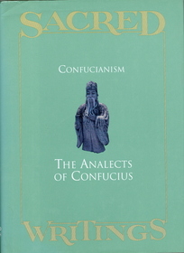 Confucianism The Analects of Confucius (Sacred Writings)