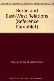 Berlin and East-West Relations (Reference Pamphlet)