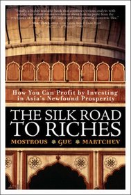 The Silk Road to Riches: How You Can Profit by Investing in Asia's Newfound Prosperity (Financial Times (Prentice Hall))