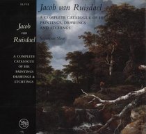 Jacob van Ruisdael : A Complete Catalogue of His Paintings, Drawings, and Etchings