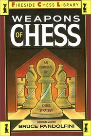 Weapons of Chess: An Omnibus of Chess Strategies (Fireside Chess Library)