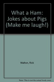 What a Ham! Jokes About Pigs (Make Me Laugh)