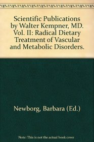 Scientific Publications by Walter Kempner, MD. Volume II - Radical Dietart Treatment of Vascular and Metabolic Disorders