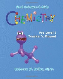 Real Science-4-Kids Chemistry Pre-Level I Teacher's Manual (Real Science-4-Kids)