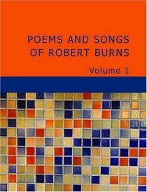 Poems and Songs of Robert Burns Volume 1