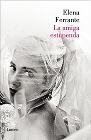 La amiga estupenda (Dos amigas 1)/ My Brilliant Friend: Neapolitan Novels, Book One (Spanish Edition)