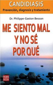 Me siento mal y no se por que: Candidiasis: Prevencion, diagnosis y tratamiento (Spanish Edition)