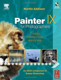 Painter IX for Photographers : Creating Painterly Images Step by Step