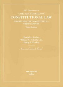 Constitutional Law: Themes for the Constitution's Third Century, 3d, 2007 Supplement (American Casebook Series)