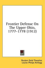 Frontier Defense On The Upper Ohio, 1777-1778 (1912)