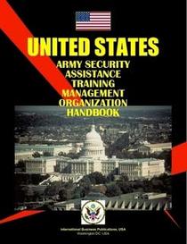 Us Army Security Assistance Training Management Organization Handbook (World Business, Investment and Government Library)