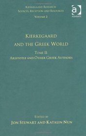 Volume 2, Tome II: Kierkegaard and the Greek World - Aristotle and Other Greek Authors (Kierkegaard Research: Sources, Reception and Resources)