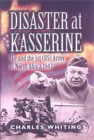 Disaster at Kasserine: Ike and the 1st Us Army in North Africa 1943