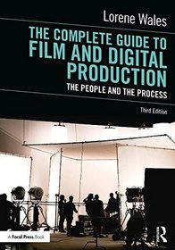 The Complete Guide to Film and Digital Production: The People and The Process