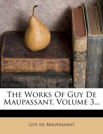 The Works Of Guy De Maupassant, Volume 3...