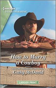 How to Marry a Cowboy (Wishing Well Springs, Bk 2) (Harlequin Heartwarming, No 371) (Larger Print)