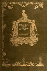 Peter and Wendy: Peter Pan, the Boy Who Wouldn't Grow Up