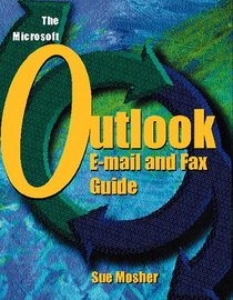 The Microsoft Outlook: E-Mail and Fax Guide