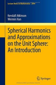 Spherical Harmonics and Approximations on the Unit Sphere: An Introduction (Lecture Notes in Mathematics)