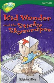 Oxford Reading Tree: Stage 12: TreeTops: More Stories C: Kid Wonder and the Sticky Skyscraper (Treetops Fiction)