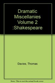 Dramatic Miscellanies Consisting of Critical Observations on Several Plays of Shakespare, Vol. II