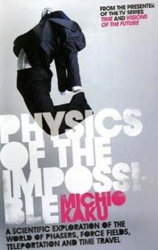 Physics of the Impossible: A Scientific Tour Beyond Science Fiction, Fantasy and Magic