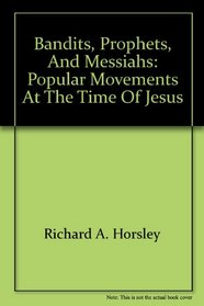 Bandits, Prophets, and Messiahs: Popular Movements at the Time of Jesus