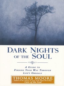 Dark Nights of the Soul:  A Guide to Finding Your Way through Life's Ordeals