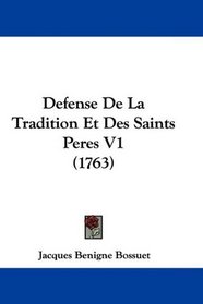 Defense De La Tradition Et Des Saints Peres V1 (1763) (French Edition)