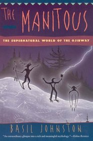 The Manitous : The Supernatural World Of The Ojibway