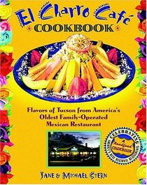 El Charro Caf Cookbook: Flavors of Tucson from America's Oldest Family-Operated Mexican Restaurant