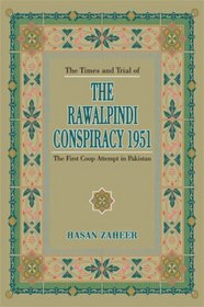 The Rawalpindi Conspiracy 1951, the Times and Trial of: The First Coup Attempt in Pakistan