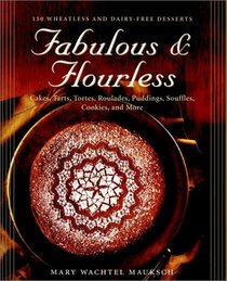 Fabulous  Flourless: 150 Wheatless and Dairy-Free Desserts : Cakes, Tarts, Tortes, Roulades, Puddings, Souffles, Cookies, and More