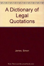 A Dictionary of Legal Quotations