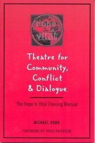 Theatre for Community Conflict and Dialogue : The Hope Is Vital Training Manual