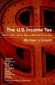 The U.S. Income Tax: What It Is, How It Got That Way, and Where We Go From Here