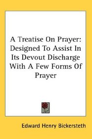 A Treatise On Prayer: Designed To Assist In Its Devout Discharge With A Few Forms Of Prayer