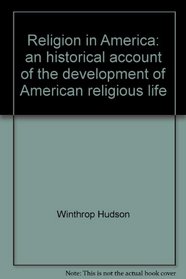 Religion in America: An historical account of the development of American religious life