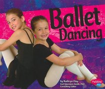 Ballet Dancing (Dance, Dance, Dance) (Pebble Plus)