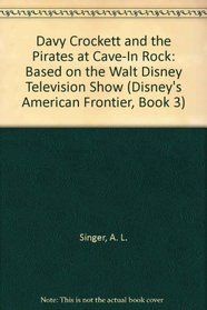 Davy Crockett and the Pirates at Cave-In Rock: Based on the Walt Disney Television Show (Disney's American Frontier, Book 3)